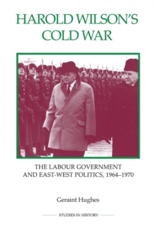 Harold Wilson`s Cold War - The Labour Government and East-West Politics, 1964-1970, Paperback / softback Book Harold Wilson`s Cold War - The Labour Government and East-West Politics, 1964-1970, Paperback / softback Book