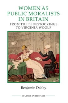 Women as Public Moralists in Britain - From the Bluestockings to Virginia Woolf, Hardback Book Women as Public Moralists in Britain - From the Bluestockings to Virginia Woolf, Hardback Book