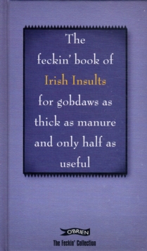 The Feckin' Book of Irish Insults for gobdaws as thick as manure and only half as useful, Hardback Book The Feckin' Book of Irish Insults for gobdaws as thick as manure and only half as useful, Hardback Book