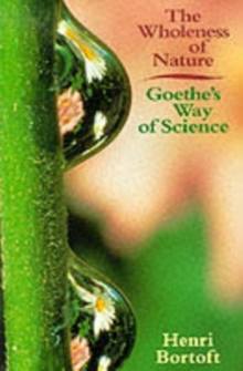 The Wholeness of Nature : Goethe's Way of Science, Paperback Book The Wholeness of Nature : Goethe's Way of Science, Paperback Book