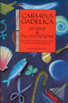 Carmina Gadelica : Hymns and Incantations Hymns and Incantations from the Gaelic, Paperback Book Carmina Gadelica : Hymns and Incantations Hymns and Incantations from the Gaelic, Paperback Book