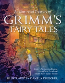 An Illustrated Treasury of Grimm's Fairy Tales : Cinderella, Sleeping Beauty, Hansel and Gretel and Many More Classic Stories, Hardback Book An Illustrated Treasury of Grimm's Fairy Tales : Cinderella, Sleeping Beauty, Hansel and Gretel and Many More Classic Stories, Hardback Book