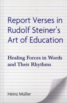 Report Verses in Rudolf Steiner's Art of Education : Healing Forces in Words and Their Rhythms, Paperback / softback Book Report Verses in Rudolf Steiner's Art of Education : Healing Forces in Words and Their Rhythms, Paperback / softback Book