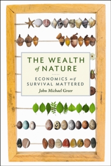 The Wealth of Nature : Economics as if Survival Mattered, Paperback / softback Book The Wealth of Nature : Economics as if Survival Mattered, Paperback / softback Book