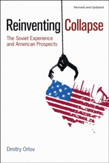 Reinventing Collapse : The Soviet Experience and American Prospects, Paperback / softback Book Reinventing Collapse : The Soviet Experience and American Prospects, Paperback / softback Book