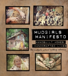 Mudgirls Manifesto : Handbuilt Homes, Handcrafted Lives, Paperback / softback Book Mudgirls Manifesto : Handbuilt Homes, Handcrafted Lives, Paperback / softback Book
