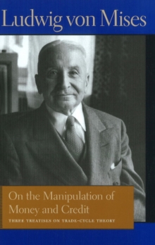 On the Manipulation of Money & Credit : Three Treatises on Trade-Cycle Theory, Paperback / softback Book On the Manipulation of Money & Credit : Three Treatises on Trade-Cycle Theory, Paperback / softback Book