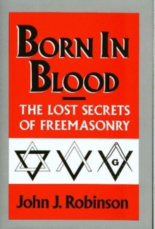 Born in Blood : The Lost Secrets of Freemasonry, Hardback Book Born in Blood : The Lost Secrets of Freemasonry, Hardback Book