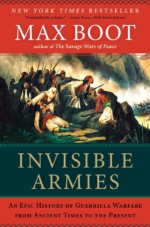 Invisible Armies : An Epic History of Guerrilla Warfare from Ancient Times to the Present, Paperback / softback Book Invisible Armies : An Epic History of Guerrilla Warfare from Ancient Times to the Present, Paperback / softback Book