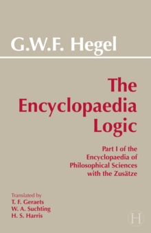 The Encyclopaedia Logic : Part I of the Encyclopaedia of the Philosophical Sciences with the Zustze, Paperback Book The Encyclopaedia Logic : Part I of the Encyclopaedia of the Philosophical Sciences with the Zustze, Paperback Book