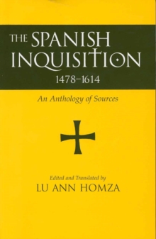 Spanish Inquisition, 1478-1614 : An Anthology of Sources, Paperback / softback Book Spanish Inquisition, 1478-1614 : An Anthology of Sources, Paperback / softback Book