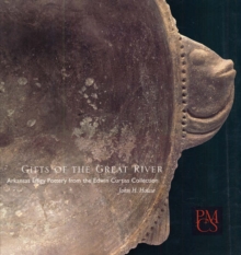 Gifts of the Great River : Arkansas Effigy Pottery from the Edwin Curtiss Collection