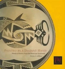 Painted by a Distant Hand : Mimbres Pottery from the American Southwest
