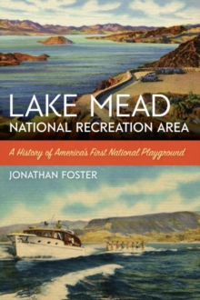 Lake Mead National Recreation Area : A History of America's First National Playground