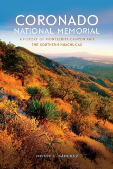 Coronado National Memorial : A History of Montezuma Canyon and the Southern Huachucas