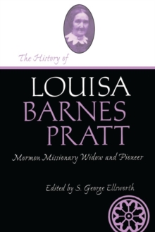 History Of Louisa Barnes Pratt : The Autobiography of a Mormon Missionary Widow and Pioneer