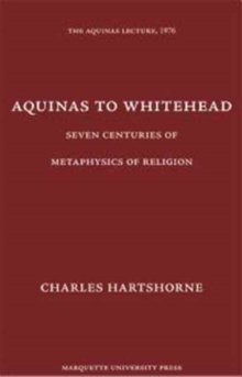 Aquinas to Whitehead : Seven Centuries of Metaphysics of Religion