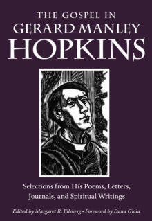 The Gospel in Gerard Manley Hopkins : Selections from His Poems, Letters, Journals, and Spiritual Writings