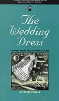 The Wedding Dress : Stories from the Dakota Plains
