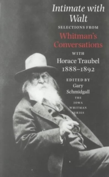 Intimate with Walt : Selections from Whitman's Conversations with Horace Traubel, 1888-1892