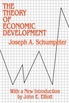 The Theory of Economic Development : An Inquiry into Profits, Capital, Credit, Interest, and the Business Cycle, Paperback Book The Theory of Economic Development : An Inquiry into Profits, Capital, Credit, Interest, and the Business Cycle, Paperback Book