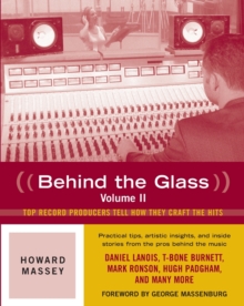 Howard Massey : Behind the Glass Top Record Producers Tell How They Craft the Hits Volume 2, Paperback Book Howard Massey : Behind the Glass Top Record Producers Tell How They Craft the Hits Volume 2, Paperback Book
