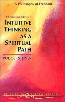 Intuitive Thinking as a Spiritual Path : Philosophy of Freedom