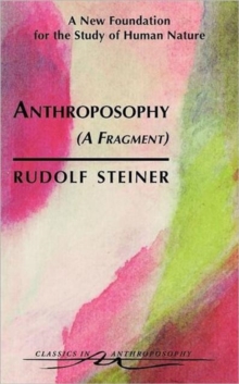 Anthroposophy : A New Foundation for the Study of Human Nature