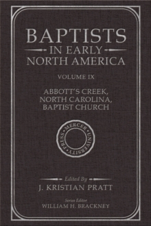 Baptists in Early North America : Volume IX - Abbott's Creek, North Carolina, Baptist Church