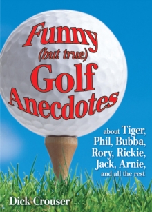 Funny (but True) Golf Anecdotes : About Tiger, Phil, Bubba, Rory, Rickie, Jack, Arnie, and All the Rest, Paperback Book Funny (but True) Golf Anecdotes : About Tiger, Phil, Bubba, Rory, Rickie, Jack, Arnie, and All the Rest, Paperback Book