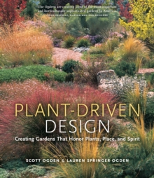 Plant-Driven Design : Creating Gardens That Honor Plants, Place, and Spirit, Hardback Book Plant-Driven Design : Creating Gardens That Honor Plants, Place, and Spirit, Hardback Book