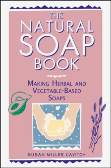 The Natural Soap Book : Making Herbal and Vegetable-based Soaps, Paperback Book The Natural Soap Book : Making Herbal and Vegetable-based Soaps, Paperback Book