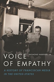 Voice of Empathy : A History of Franciscan Media in the United States, Paperback / softback Book Voice of Empathy : A History of Franciscan Media in the United States, Paperback / softback Book