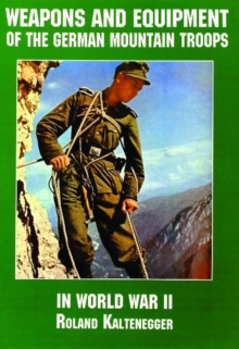 Weapons and Equipment of the German Mountain Tr in World War II, Paperback / softback Book Weapons and Equipment of the German Mountain Tr in World War II, Paperback / softback Book