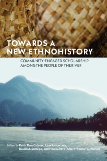 Towards a New Ethnohistory : Community-Engaged Scholarship among the People of the River, Paperback / softback Book Towards a New Ethnohistory : Community-Engaged Scholarship among the People of the River, Paperback / softback Book