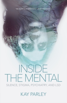 Inside The Mental : Silence, Stigma, Psychiatry, and LSD