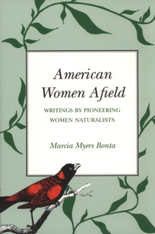 American Women Afield : Writings by Pioneering Women Naturalists