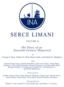 Serce Limani : An Eleventh-Century Shipwreck Vol. 1, The Ship and Its Anchorage, Crew, and Passengers