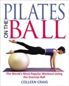 Pilates on the Ball : The Worlds Most Popular Workout Using the Exercise Ball, Paperback / softback Book Pilates on the Ball : The Worlds Most Popular Workout Using the Exercise Ball, Paperback / softback Book