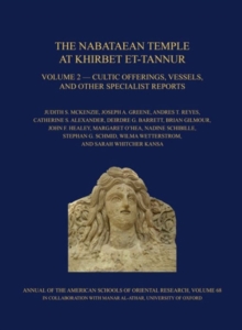 The Nabataean Temple at Khirbet et-Tannur, Jordan, Volume 2 : Cultic Offerings, Vessels, and other Specialist Reports. Final Report on Nelson Glueck's 1937 Excavation, AASOR 68