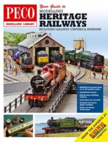 Your Guide to Modelling Heritage Railways : Including Railway Centre's and Museums