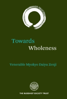 Towards Wholeness : Translations and Commentary by the Venerable Myokyo-ni, Paperback / softback Book Towards Wholeness : Translations and Commentary by the Venerable Myokyo-ni, Paperback / softback Book