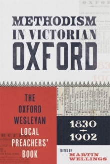 Methodism in Victorian Oxford : The Oxford Wesleyan Local Preachers’ Book 1830-1902