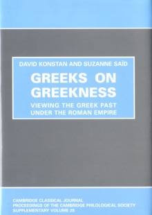Greeks on Greekness : Viewing the Greek Past Under the Roman Empire