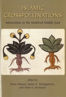 Islamic Crosspollinations : Interactions in the Medieval Middle East