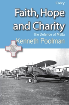 Faith, Hope and Charity : The Defence of Malta, Paperback Book Faith, Hope and Charity : The Defence of Malta, Paperback Book