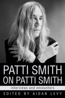 Patti Smith on Patti Smith : Interviews and Encounters