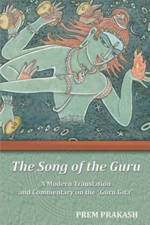 Song of the Guru Gita : A Modern Translation and Commentary on the Guru Gita, Paperback Book Song of the Guru Gita : A Modern Translation and Commentary on the Guru Gita, Paperback Book