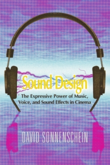 Sound Design : The Expressive Power of Music, Voice and Sound Effects in Cinema, Paperback Book Sound Design : The Expressive Power of Music, Voice and Sound Effects in Cinema, Paperback Book