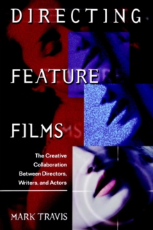 Directing Feature Films : The Creative Collaboration Between Directors, Writers, and Actors, Paperback Book Directing Feature Films : The Creative Collaboration Between Directors, Writers, and Actors, Paperback Book